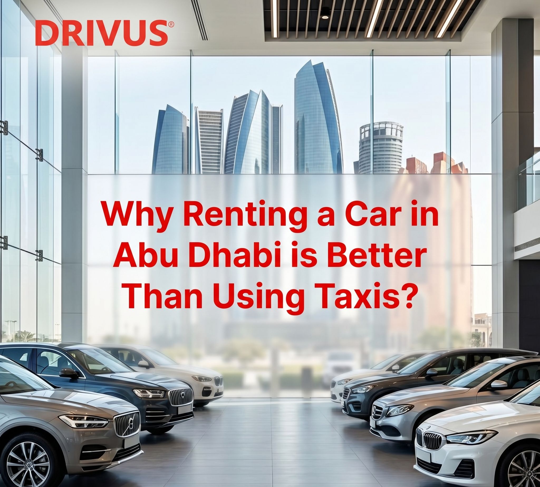 Why Renting a Car in Abu Dhabi is Better Than Using Taxis?