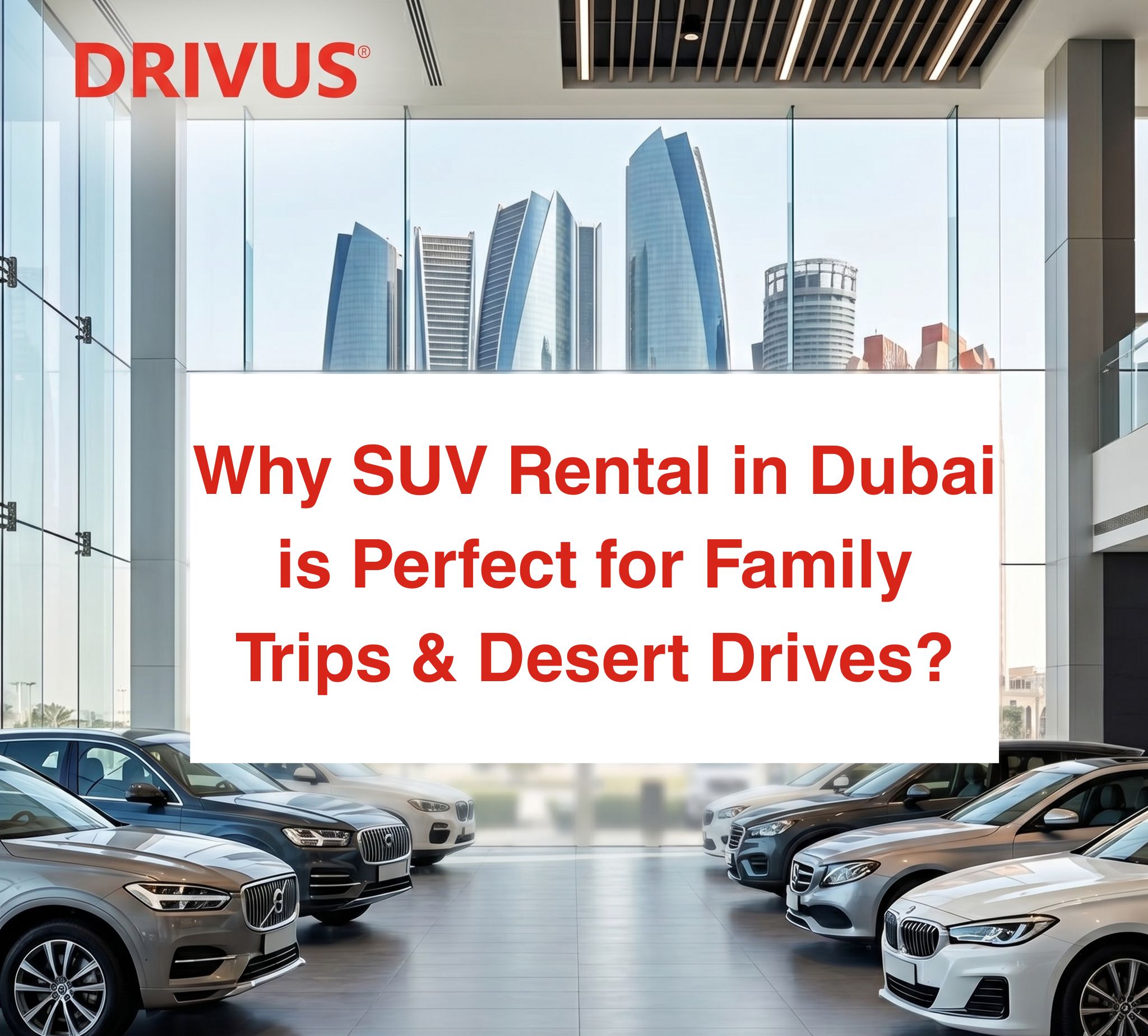 Why SUV Rental in Dubai is Perfect for Family Trips & Desert Drives?