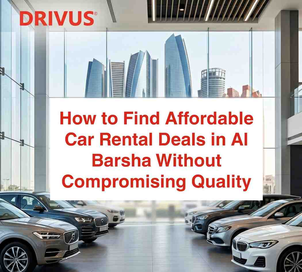 How to Find Affordable Car Rental Deals in Al Barsha Without Compromising Quality