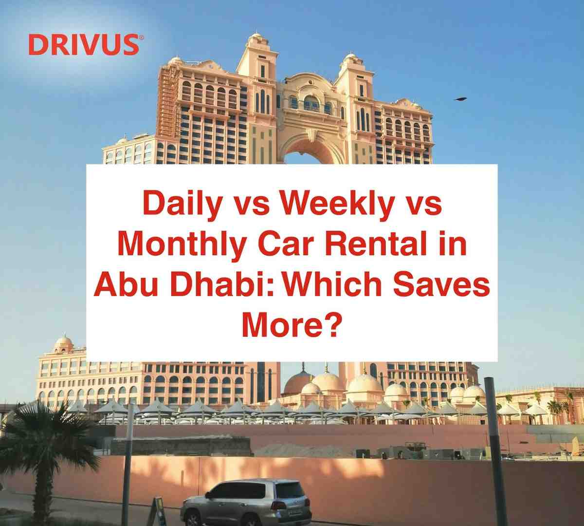 Daily vs Weekly vs Monthly Car Rental in Abu Dhabi: Which Saves More?