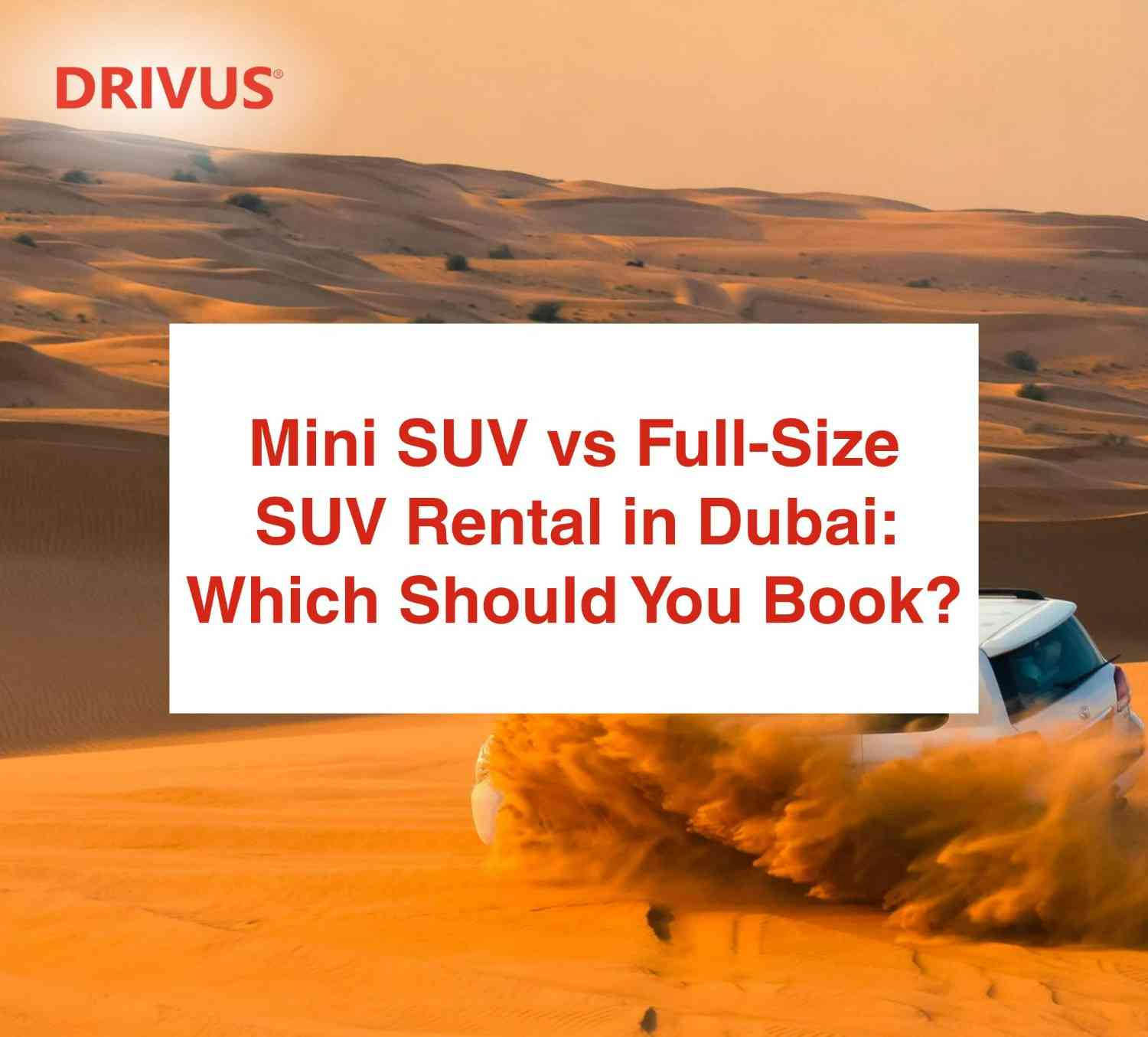 Mini SUV vs Full-Size SUV Rental in Dubai: Which Should You Book?